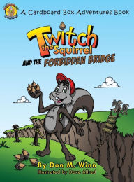 Title: Twitch the Squirrel and the Forbidden Bridge, Author: Don M. Winn