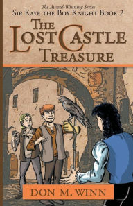 Title: The Lost Castle Treasure: Sir Kaye the Boy Knight Book 2, Author: Don M. Winn