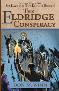 Title: The Eldridge Conspiracy: Sir Kaye the Boy Knight Book 4, Author: Don M. Winn