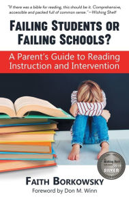 Title: Failing Students or Failing Schools?: A Parent's Guide to Reading Instruction and Intervention, Author: Faith Borkowsky