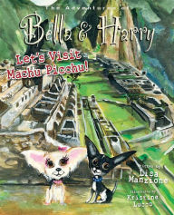 Title: Let's Visit Machu Picchu!: Adventures of Bella & Harry, Author: Lisa Manzione