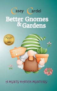 Download google ebooks pdf Better Gnomes & Gardens by Casey Cardel, Casey Cardel 9781937629625