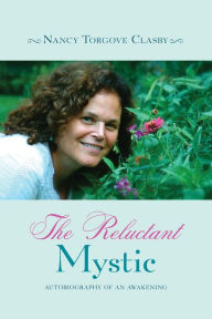 Title: The Reluctant Mystic: Autobiography of an Awakening, Author: Nancy Torgove Clasby