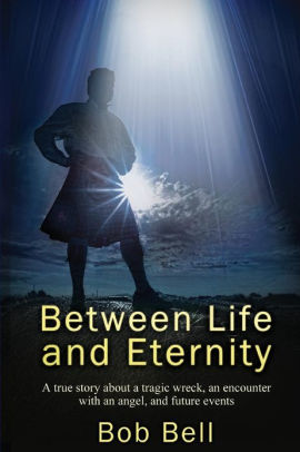 Between Life And Eternity A True Story About A Tragic Wreck An Encounter With An Angel And Future Eventspaperback - 