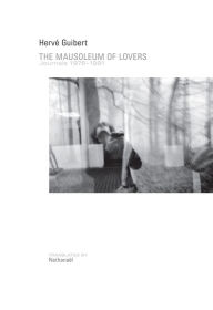Title: The Mausoleum of Lovers: Journals 1976-1991, Author: Hervé Guibert