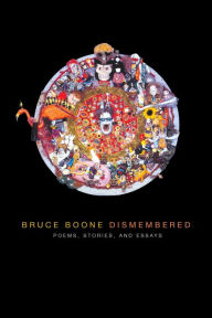 Title: Bruce Boone Dismembered: Selected Poems, Stories, and Essays, Author: Bruce Boone