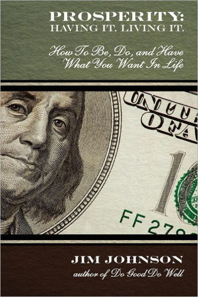 Prosperity: Having It, Living It: How To Be, Do, and Have What You Want In Life