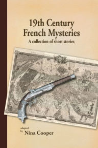 Title: 19th Century French Mysteries: A Collection of Short Stories, Author: Nina Cooper