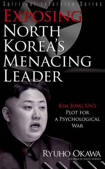 Exposing North Korea's Menacing Leader: Kim Jong Un's Plot for a Psychological War