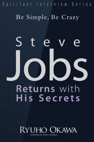 Steve Jobs Returns with His Secrets: Be Simple, Be Crazy