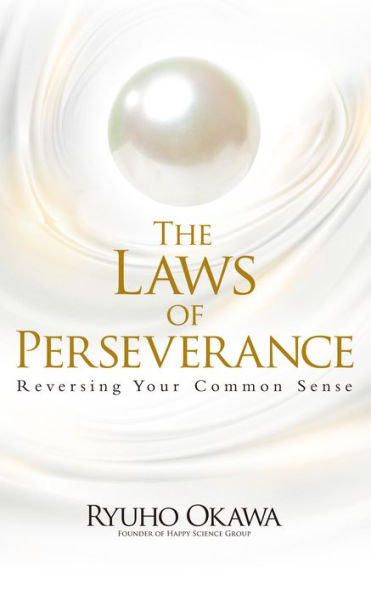 The Laws of Perseverance: Reversing Your Common Sense