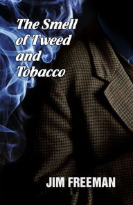 Title: The Smell of Tweed and Tobacco, Author: Jim Freeman