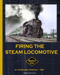 Title: Firing the Steam Locomotive, Author: The Reading Company