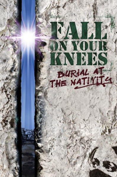 Fall on Your Knees: Burial at The Nativity