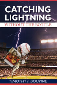 Title: Catching Lightning Without the Bottle, Author: Timothy F. Bouvine