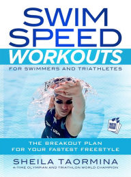 Title: Swim Speed Workouts for Swimmers and Triathletes: The Breakout Plan for Your Fastest Freestyle, Author: Sheila Taormina