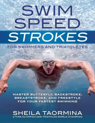 Title: Swim Speed Strokes for Swimmers and Triathletes: Master Freestyle, Butterfly, Breaststroke and Backstroke for Your Fastest Swimming, Author: Sheila Taormina