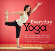 Title: Everyday Yoga: At-Home Routines to Enhance Fitness, Build Strength, and Restore Your Body, Author: Sage Rountree