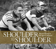 Title: Shoulder to Shoulder: Bicycle Racing in the Age of Anquetil, Author: The Horton Collection