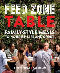 Title: Feed Zone Table: Family-Style Meals to Nourish Life and Sport, Author: Biju K. Thomas