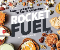 Title: Rocket Fuel: Power-Packed Food for Sports and Adventure, Author: Matthew Kadey RD