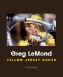 Greg LeMond: Yellow Jersey Racer