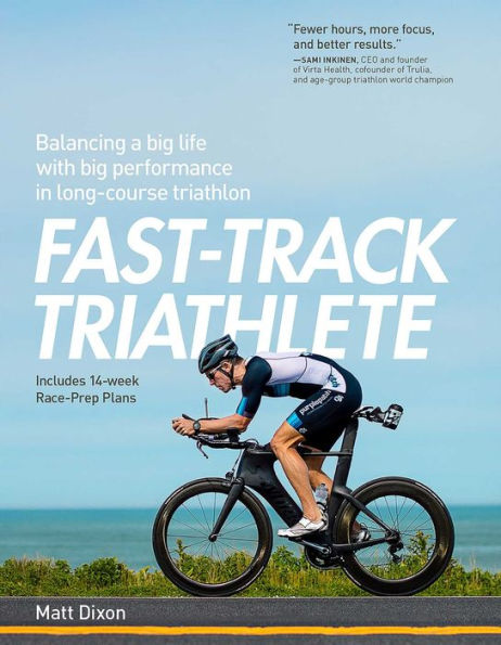 Fast-Track Triathlete: Balancing a Big Life with Performance Long-Course Triathlon