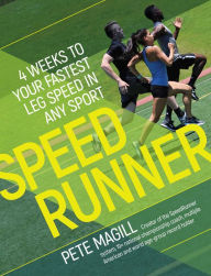 Title: SpeedRunner: 4 Weeks to Your Fastest Leg Speed In Any Sport, Author: Pete Magill