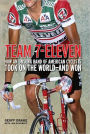 Team 7-Eleven: How an Unsung Band of American Cyclists Took on the World-and Won