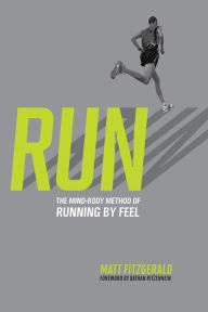 Title: RUN: The Mind-Body Method of Running by Feel, Author: Matt Fitzgerald