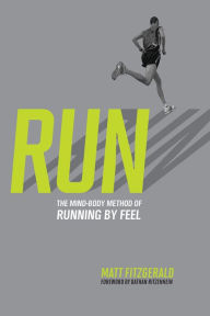 Title: RUN: The Mind-Body Method of Running by Feel, Author: Fitzgerald Matt