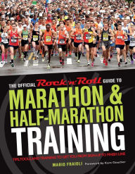 Title: The Official Rock 'n' Roll Guide to Marathon & Half-Marathon Training: Tips, Tools, and Training to Get You from Sign-Up to Finish Line, Author: Mario Fraioli