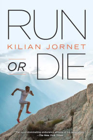 Title: Run or Die, Author: Kilian Jornet