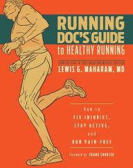 Title: Running Doc's Guide to Healthy Running: How to Fix Injuries, Stay Active, and Run Pain-Free, Author: Lewis G. Maharam