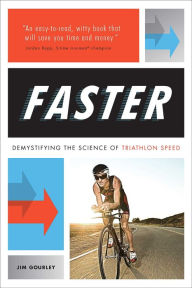 Title: FASTER: Demystifying the Science of Triathlon Speed, Author: Jim Gourley