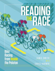 Title: Reading the Race: Bike Racing from Inside the Peloton, Author: Jamie Smith