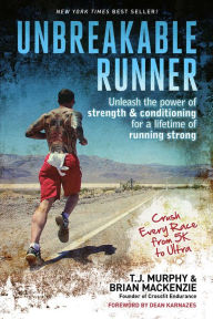 Title: Unbreakable Runner: Unleash the Power of Strength & Conditioning for a Lifetime of Running Strong, Author: T.J. Murphy