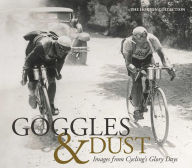 Title: Goggles & Dust: Images from Cycling's Glory Days, Author: The Horton Collection