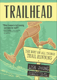 Title: Trailhead: The Dirt on All Things Trail Running, Author: Lisa Jhung