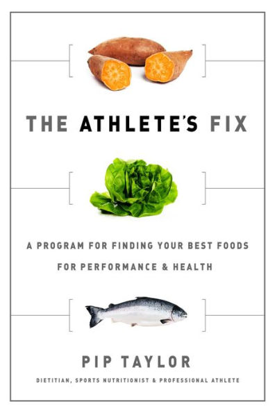 The Athlete's Fix: A Program for Finding Your Best Foods for Performance and Health