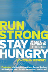 Title: Run Strong, Stay Hungry: 9 Keys to Staying in the Race, Author: Jonathan Beverly