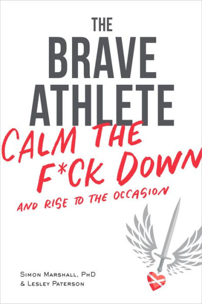 The Brave Athlete: Calm the F*ck Down and Rise to the Occasion