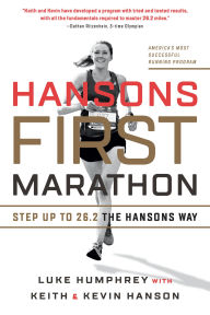 Title: Hansons First Marathon: Step Up to 26.2 the Hansons Way, Author: Luke Humphrey