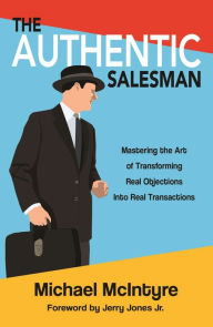 Title: Authentic Salesman: Mastering the Art of Transforming Real Objections into Real Transactions, Author: Michael McIntyre