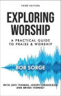 Exploring Worship Third Edition: A Practical Guide to Praise and Worship