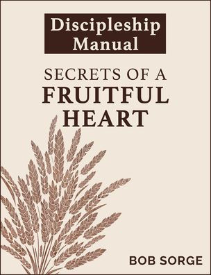 Secrets of a Fruitful Heart Discipleship Manual