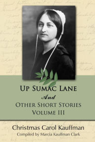Title: Up Sumac Lane: And Other Short Stories, Author: Christmas Carol Kauffman