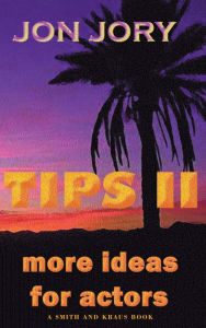 Title: TIPS II, More Ideas for Actors, Author: Jon Jory