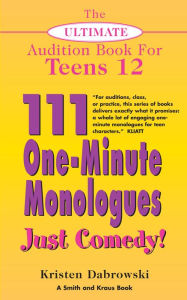 Title: The Ultimate Audition Book for Teens Volume 12: 111 One-Minute Monologues - Just Comedy!, Author: Kristen Dabrowski