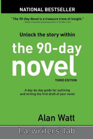 Title: The 90-Day Novel: Unlock the Story Within, Author: Alan Watt